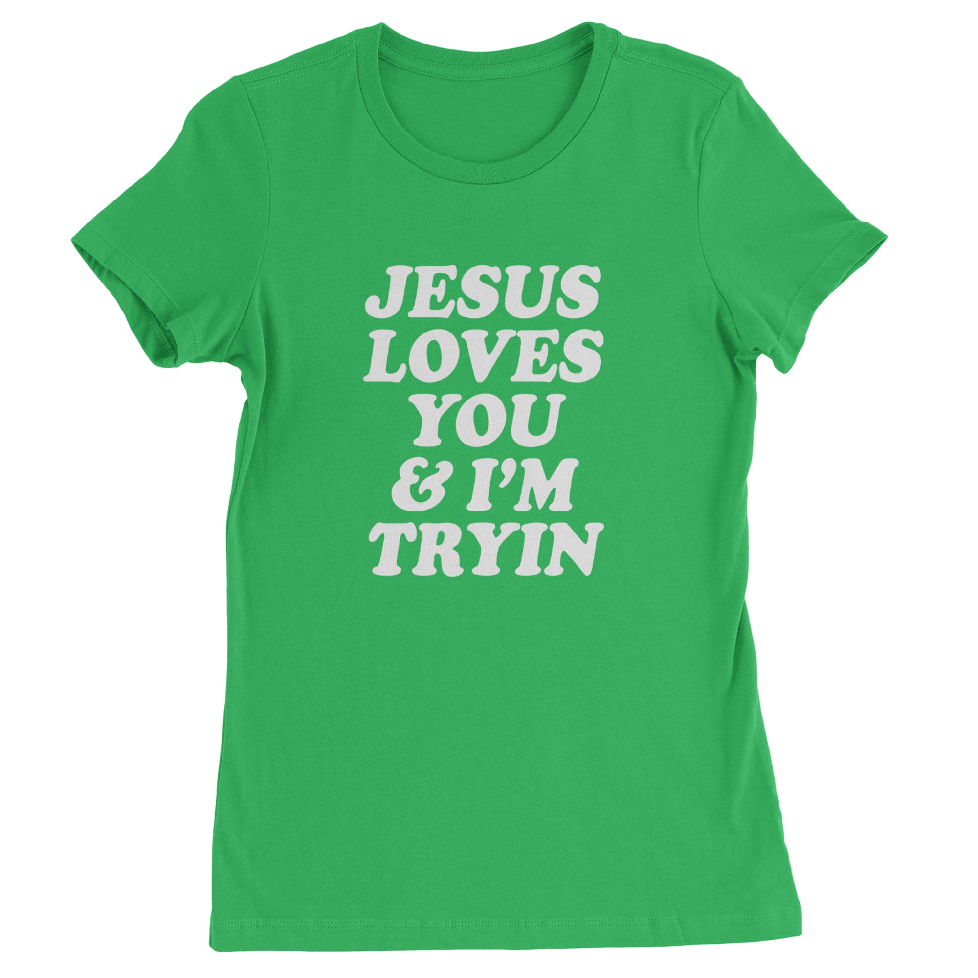 Jesus Loves You and I'm Trying Womens T-shirt Kelly Green