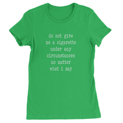 Do Not Give Me A Cigarette Womens T-shirt Kelly Green