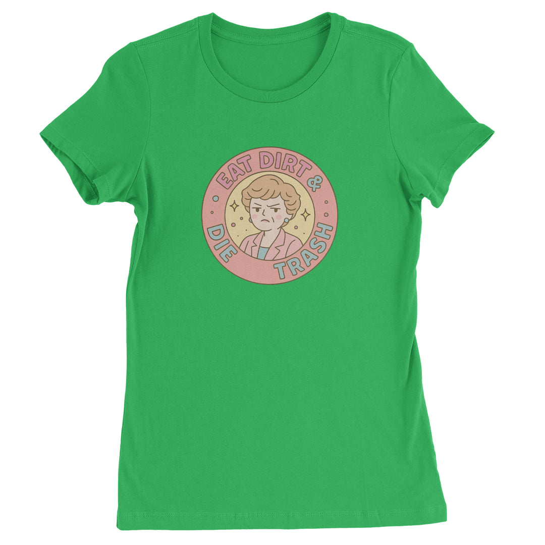 Eat Dirt And Die, Trash Golden Girls Womens T-shirt Kelly Green
