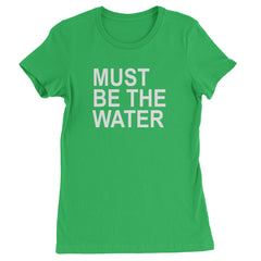 Must Be The Water Funny Racing Meme Womens T-shirt Kelly Green