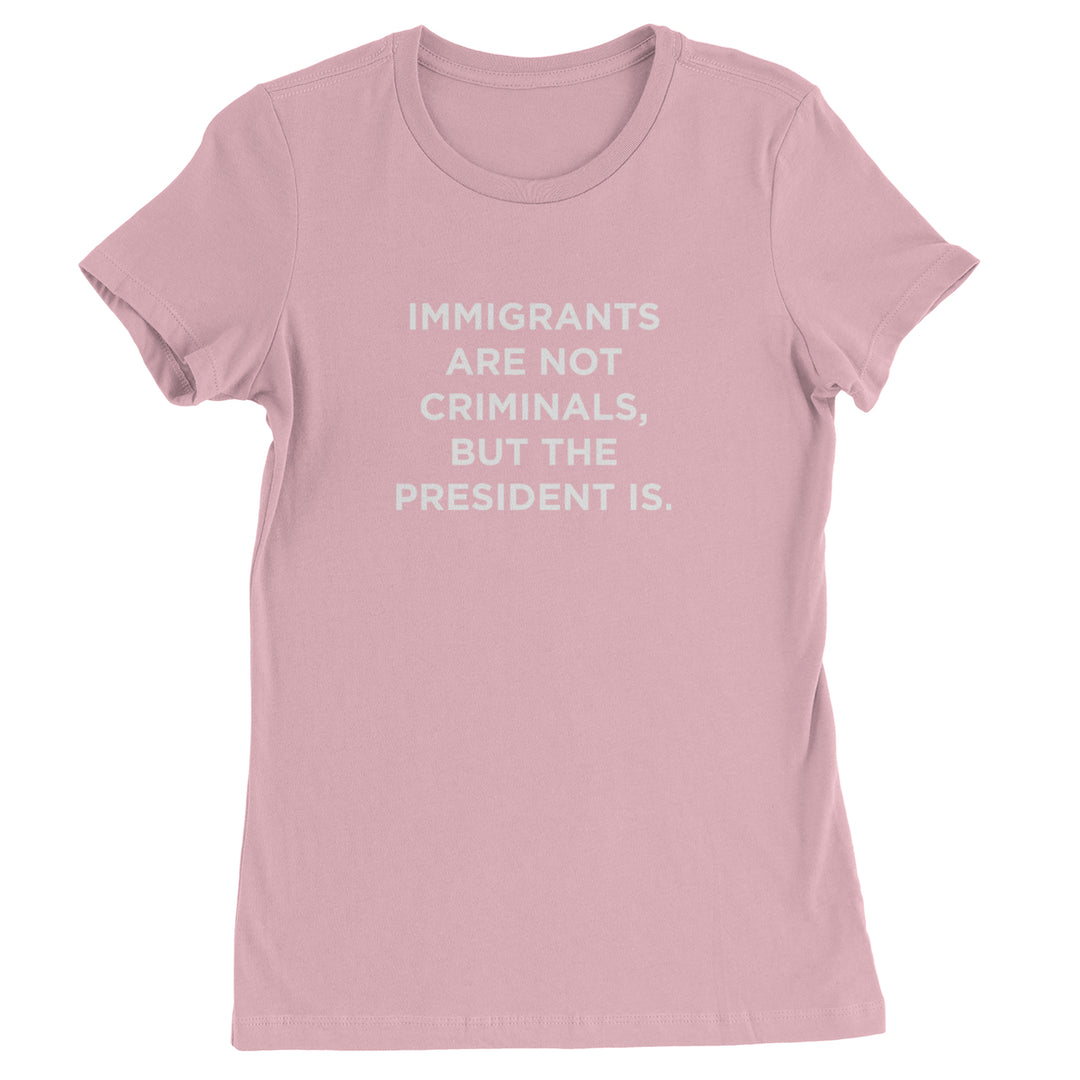 Immigrants Are Not Criminals Womens T-shirt Light Pink