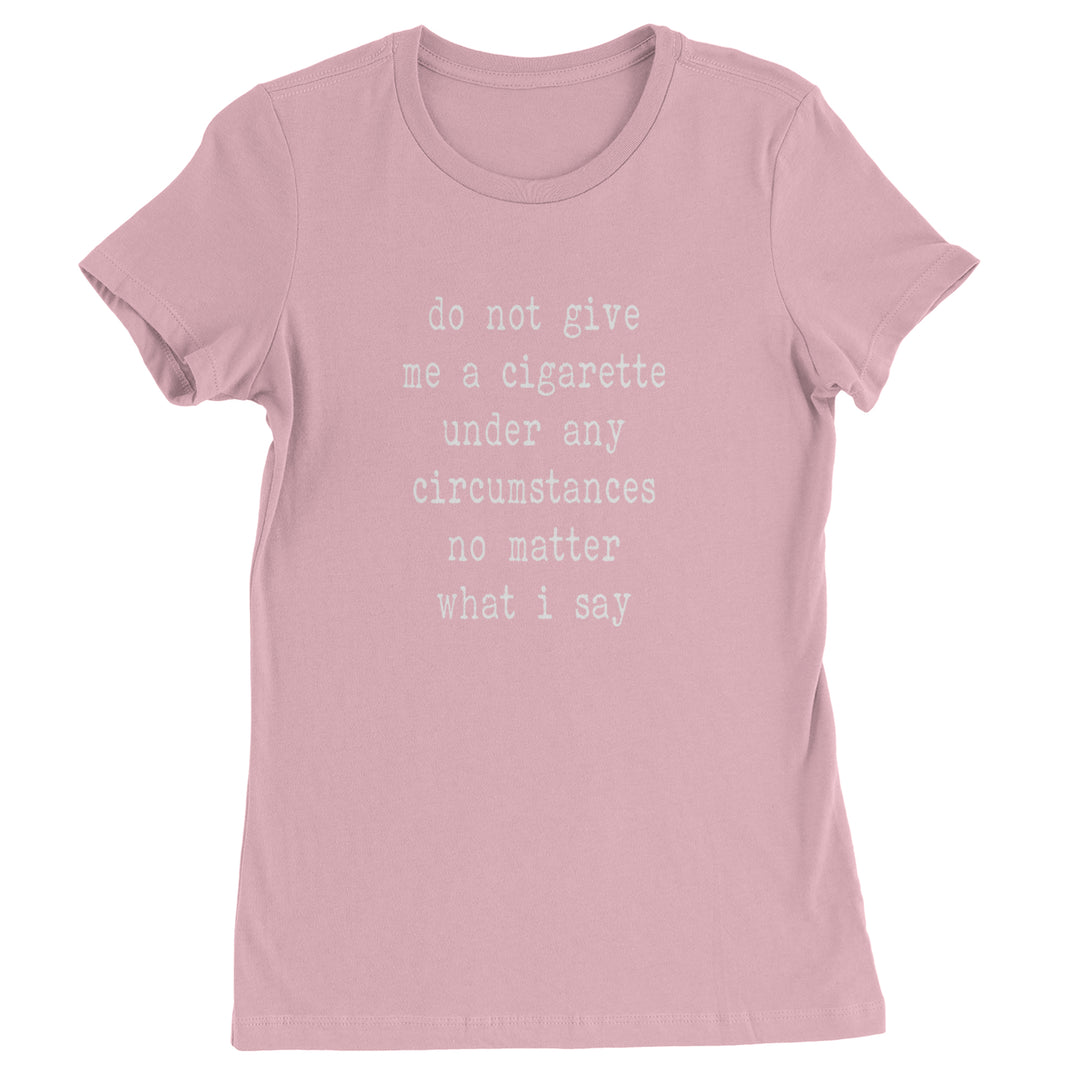 Do Not Give Me A Cigarette Womens T-shirt Light Pink