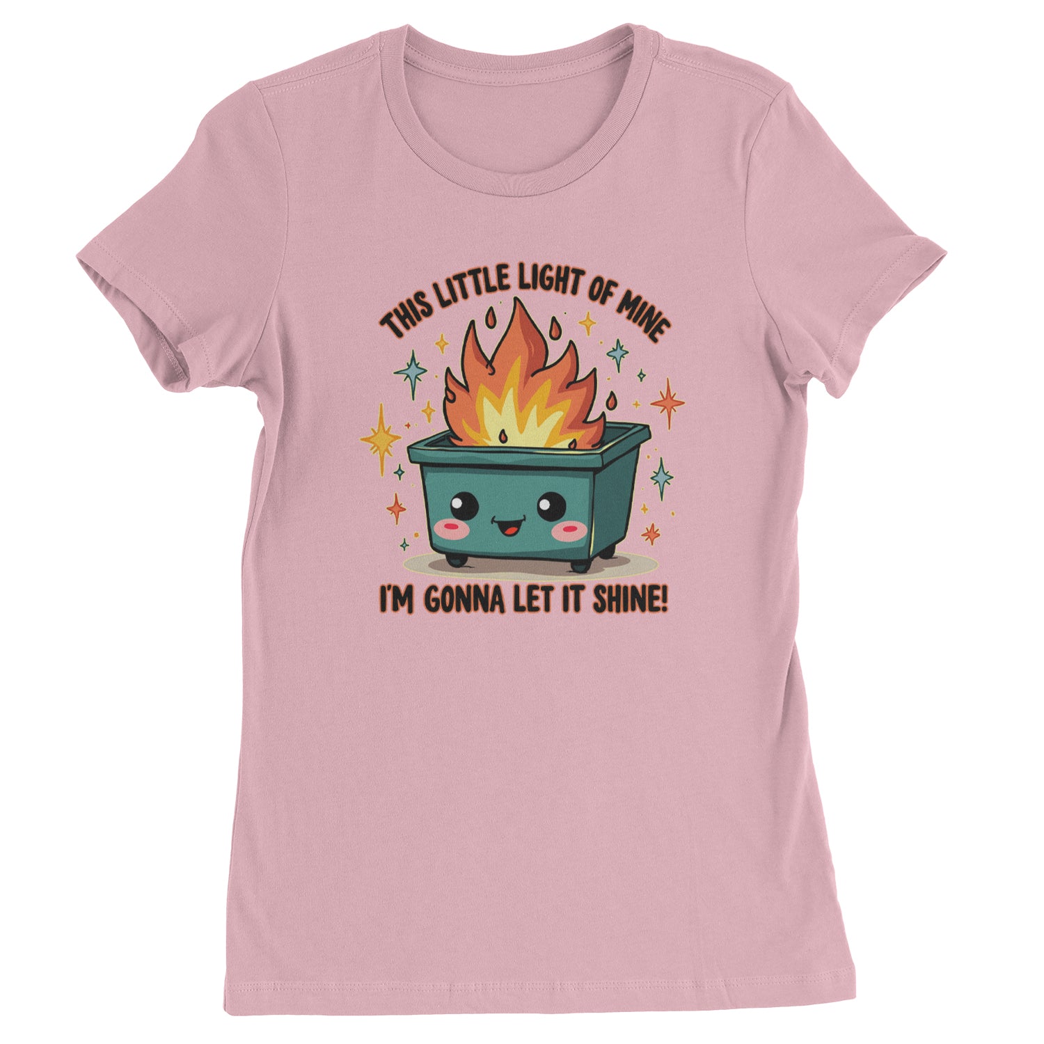 This Little Light of Mine Dumpster Fire Smile Face  Womens T-shirt Light Pink