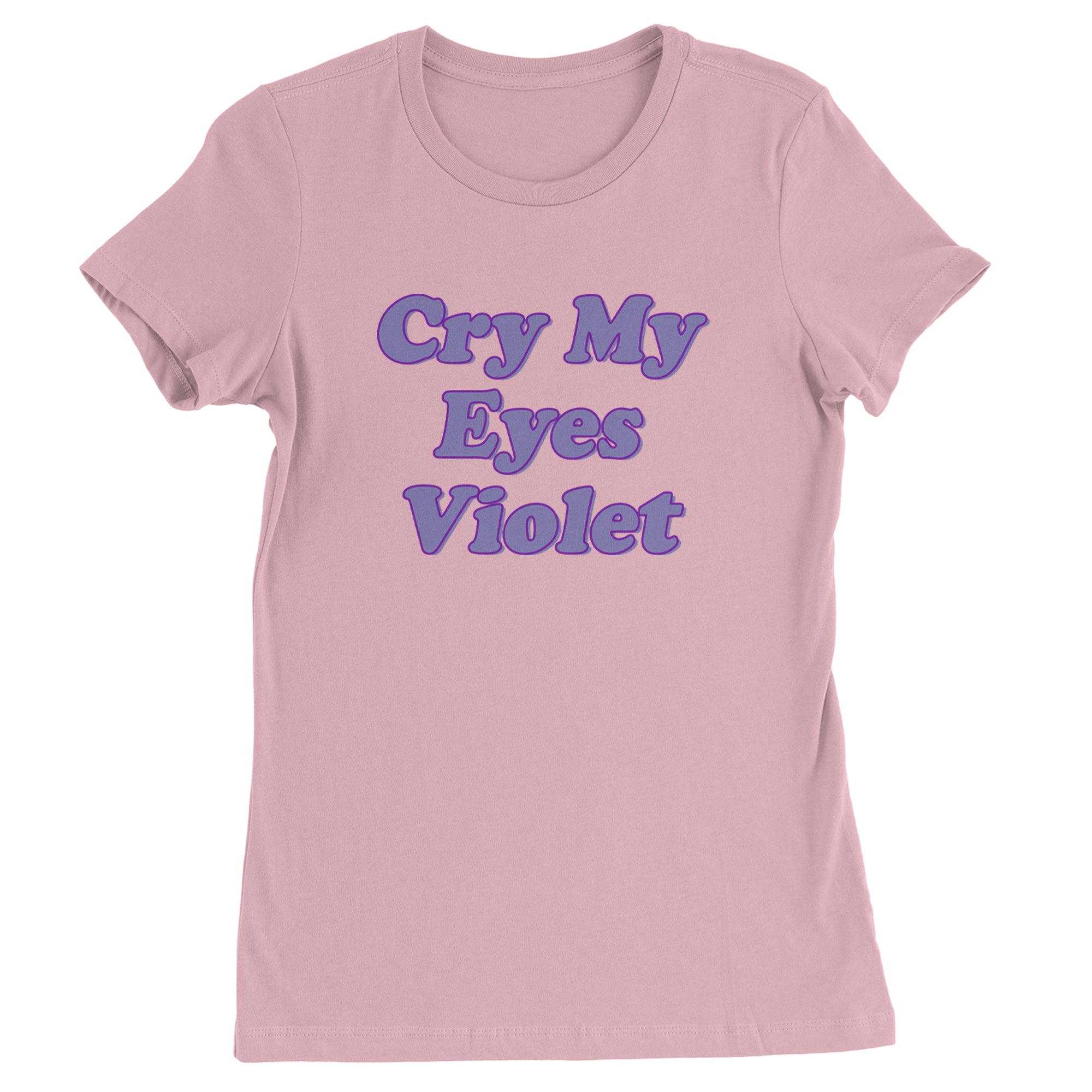 Cry My Eyes Violet Drama Queen Womens T-shirt Light Pink
