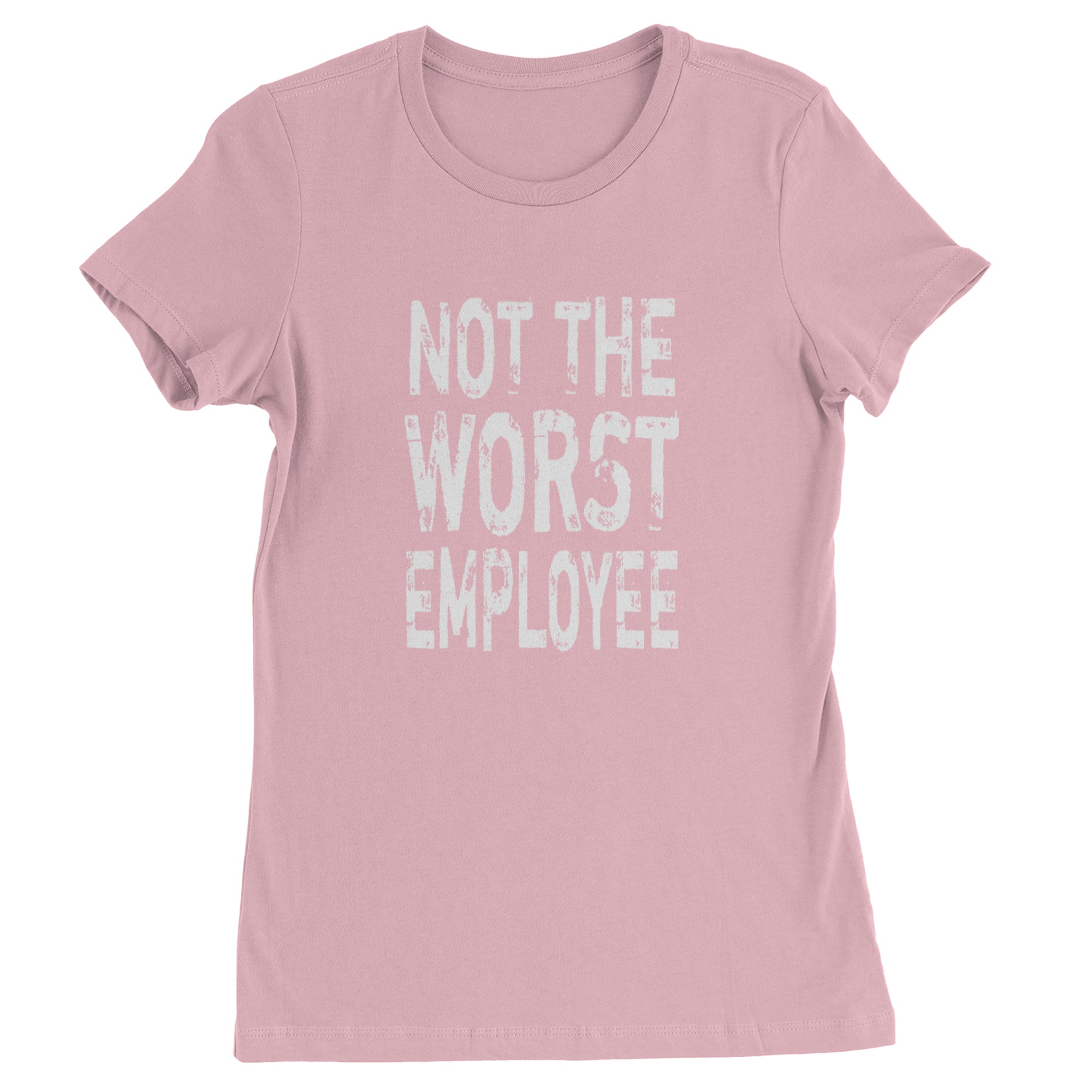 Not The Worst Employee Funny Womens T-shirt Light Pink