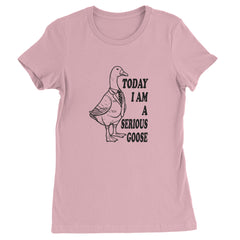 Today I Am A Serious Goose Womens T-shirt Light Pink