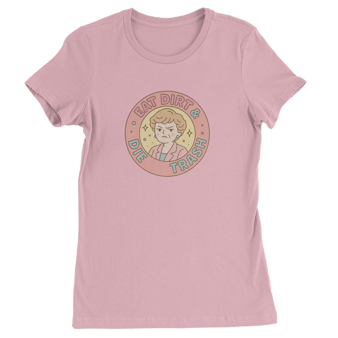 Eat Dirt And Die, Trash Golden Girls Womens T-shirt Light Pink