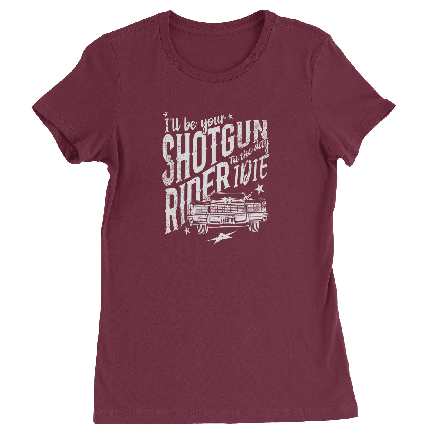 I'll Be Your Shotgun Rider, Till The Day I Die Womens T-shirt Maroon