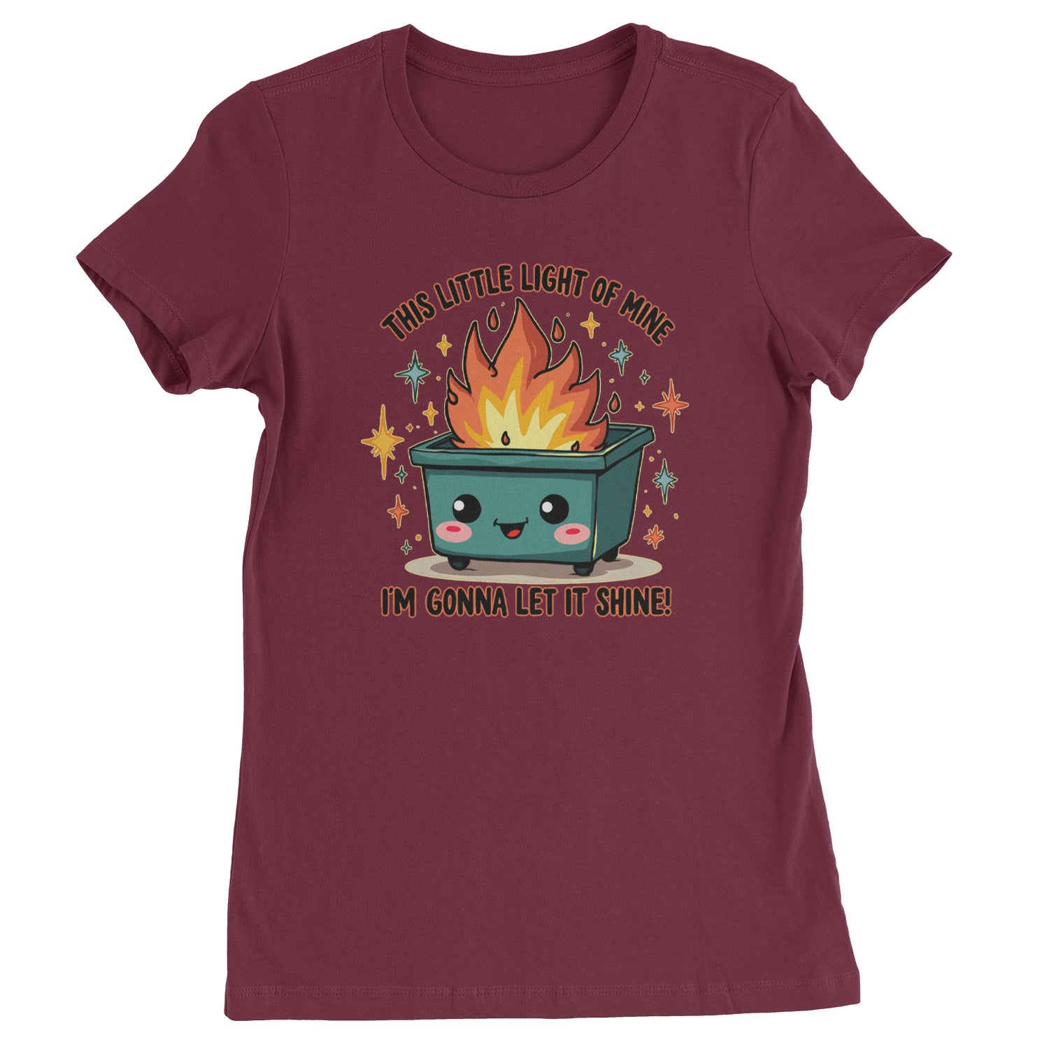 This Little Light of Mine Dumpster Fire Smile Face  Womens T-shirt Maroon