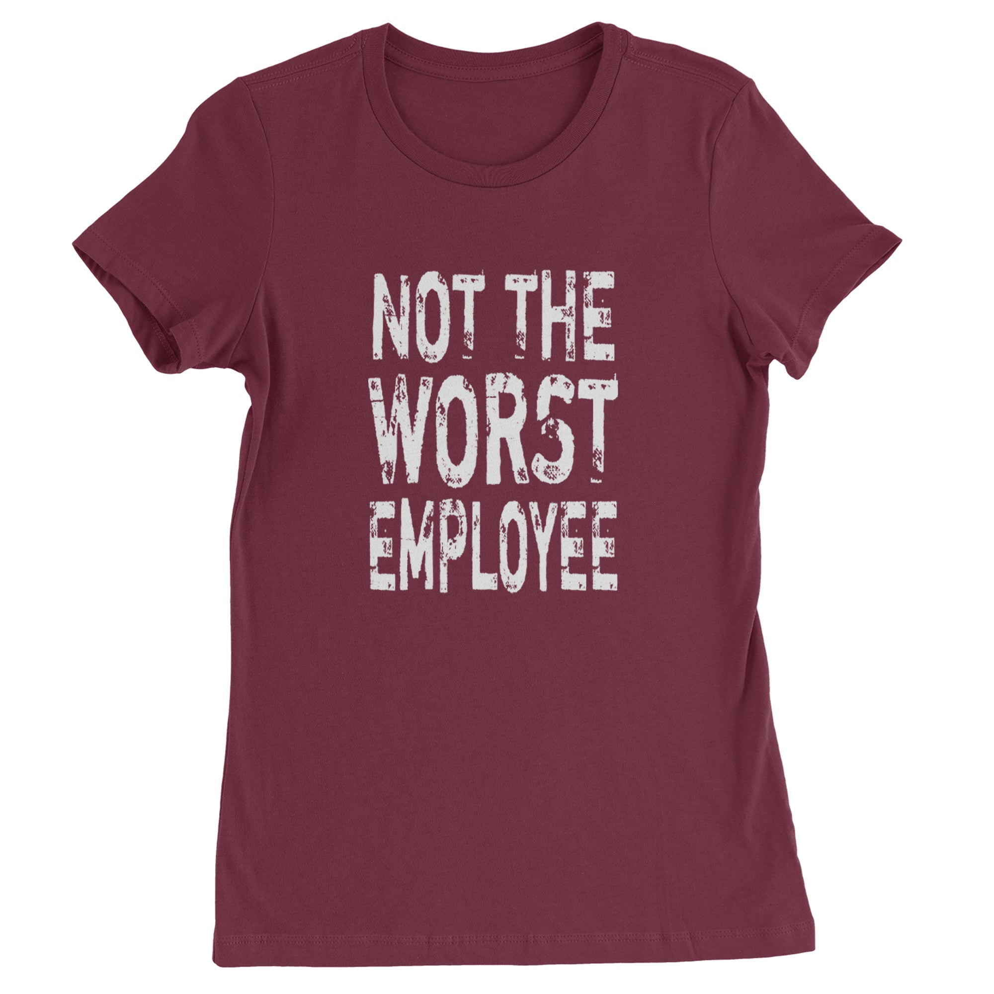 Not The Worst Employee Funny Womens T-shirt Maroon