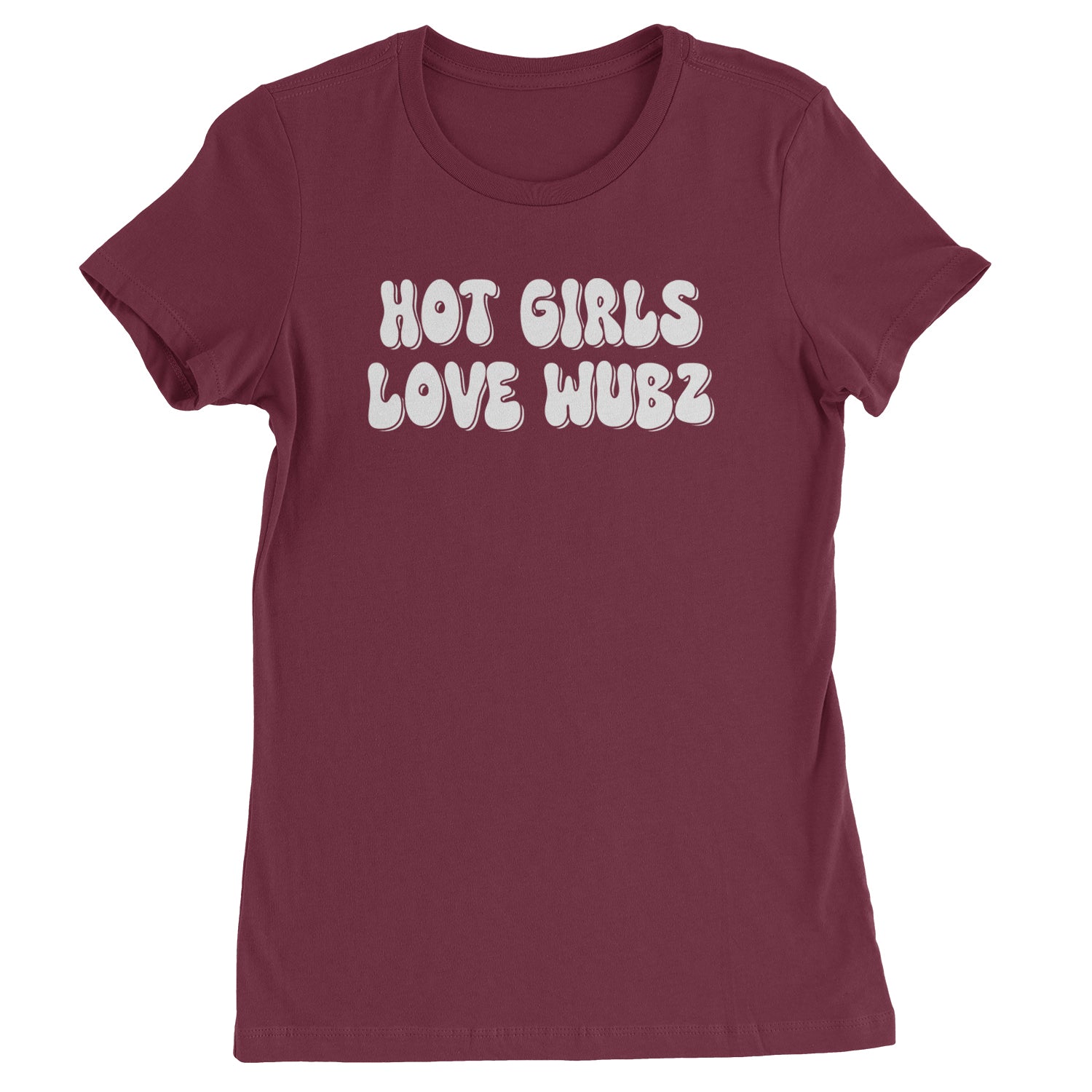 Hot Girls Love Wubz Rave Bass EDM Music Womens T-shirt Maroon