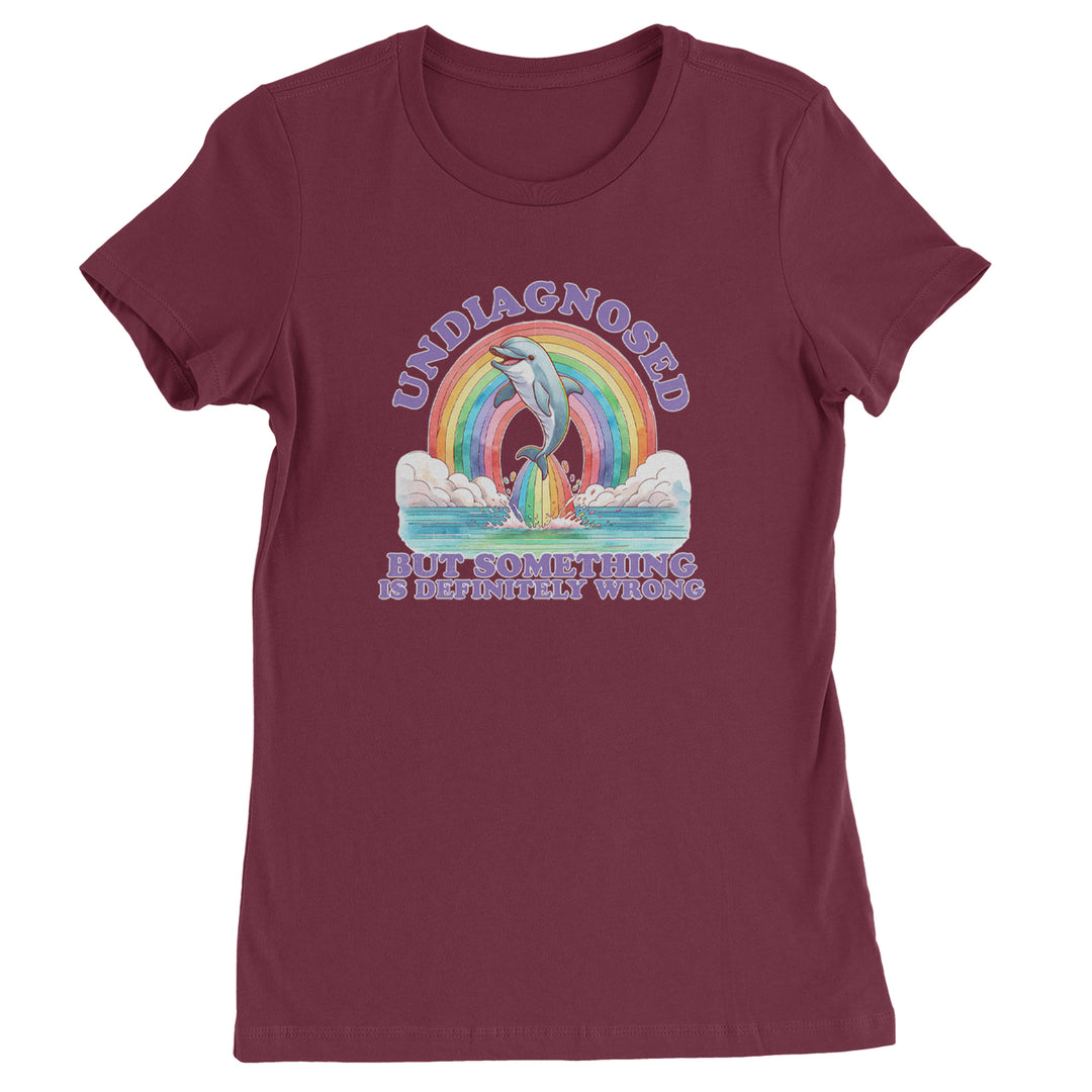 Undiagnosed But Something Is Definitely Wrong Womens T-shirt Maroon