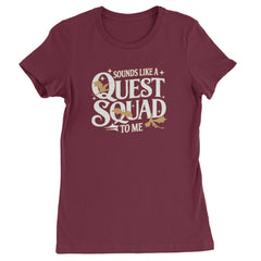 Sounds Like A Quest Squad To Me Empyrean Womens T-shirt Maroon