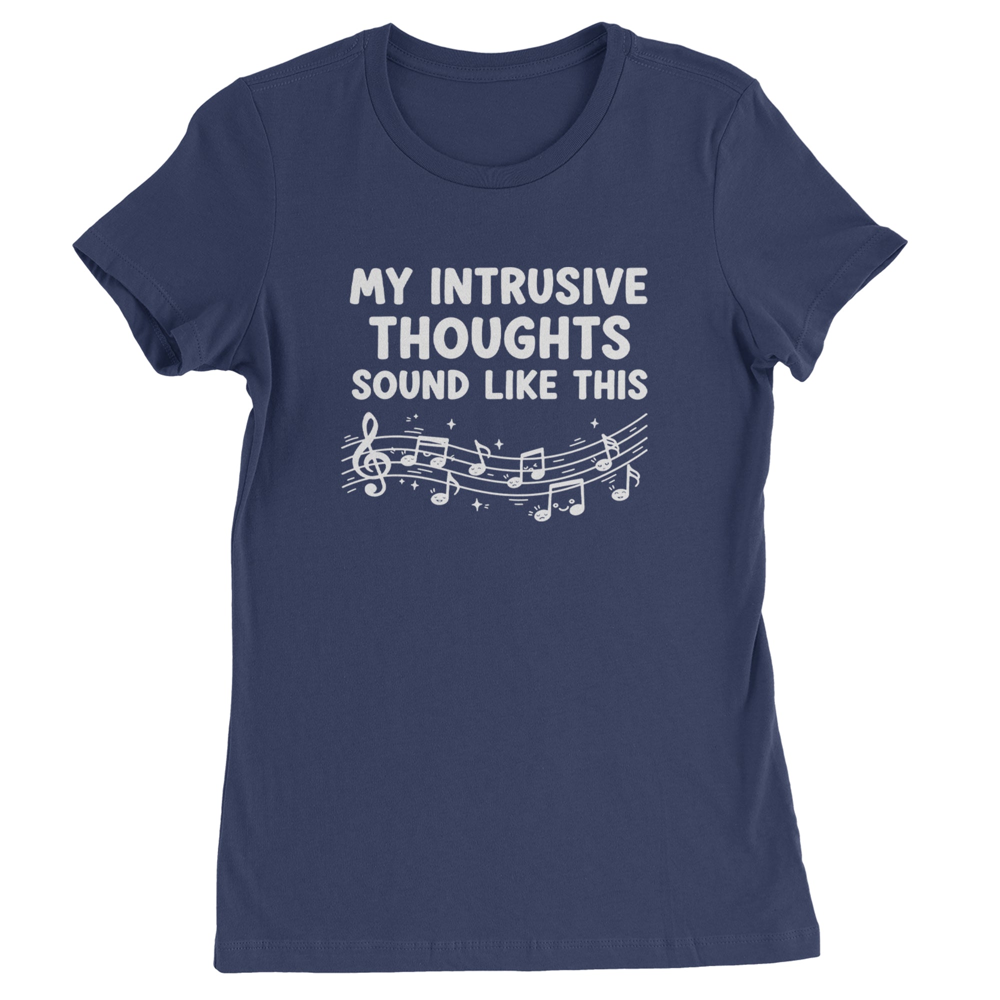 My Intrusive Thoughts Sound Like Music Womens T-shirt Navy Blue