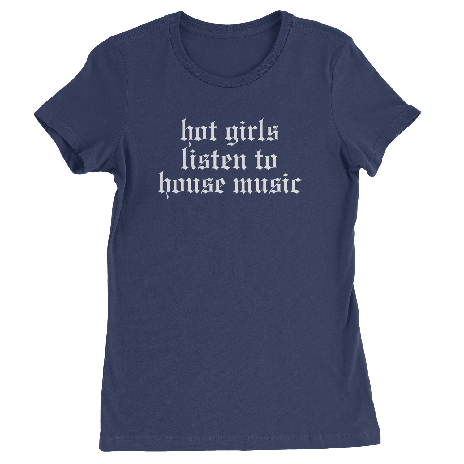 Hot Girls Listen To House Music Rave EDM Womens T-shirt Navy Blue