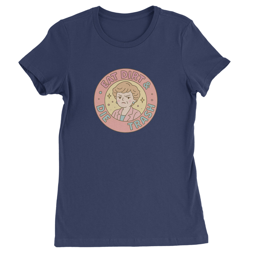 Eat Dirt And Die, Trash Golden Girls Womens T-shirt Navy Blue