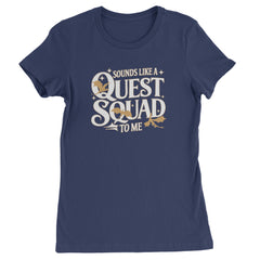 Sounds Like A Quest Squad To Me Empyrean Womens T-shirt Navy Blue