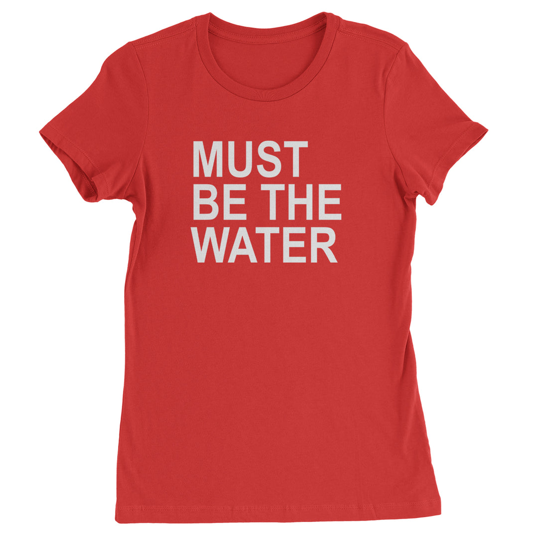 Must Be The Water Funny Racing Meme Womens T-shirt Red