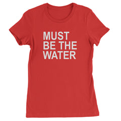 Must Be The Water Funny Racing Meme Womens T-shirt Red