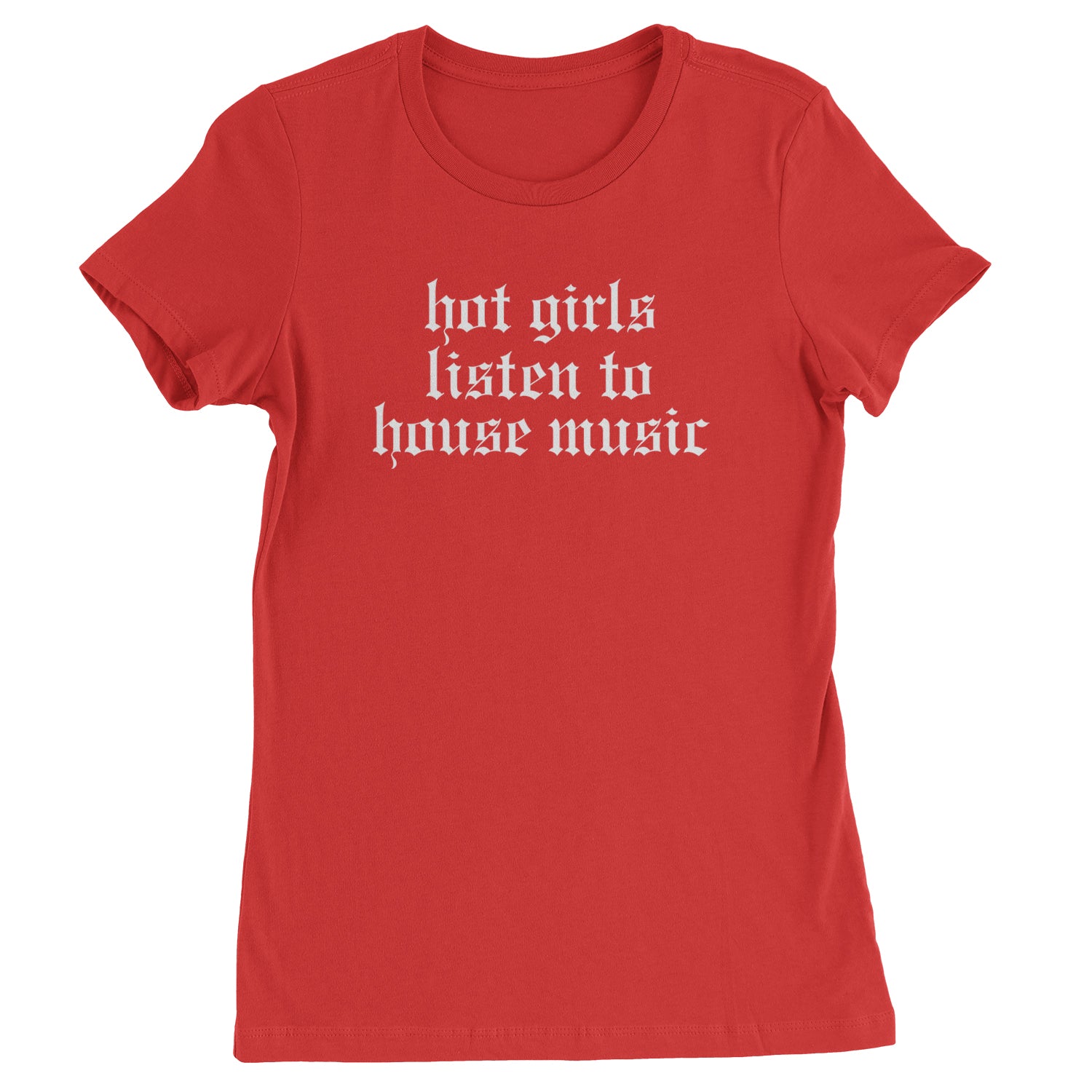 Hot Girls Listen To House Music Rave EDM Womens T-shirt Red