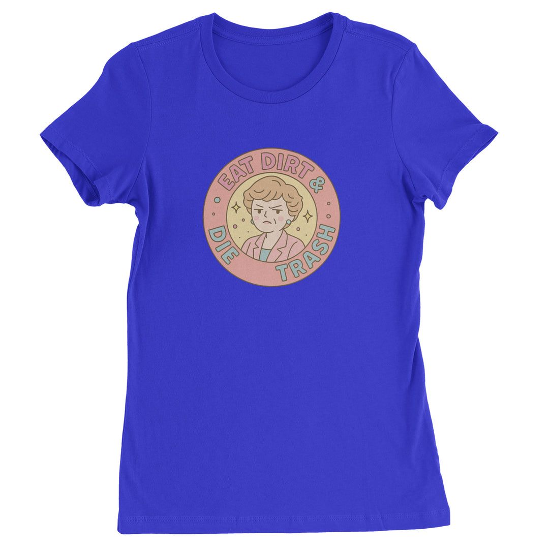 Eat Dirt And Die, Trash Golden Girls Womens T-shirt Royal Blue