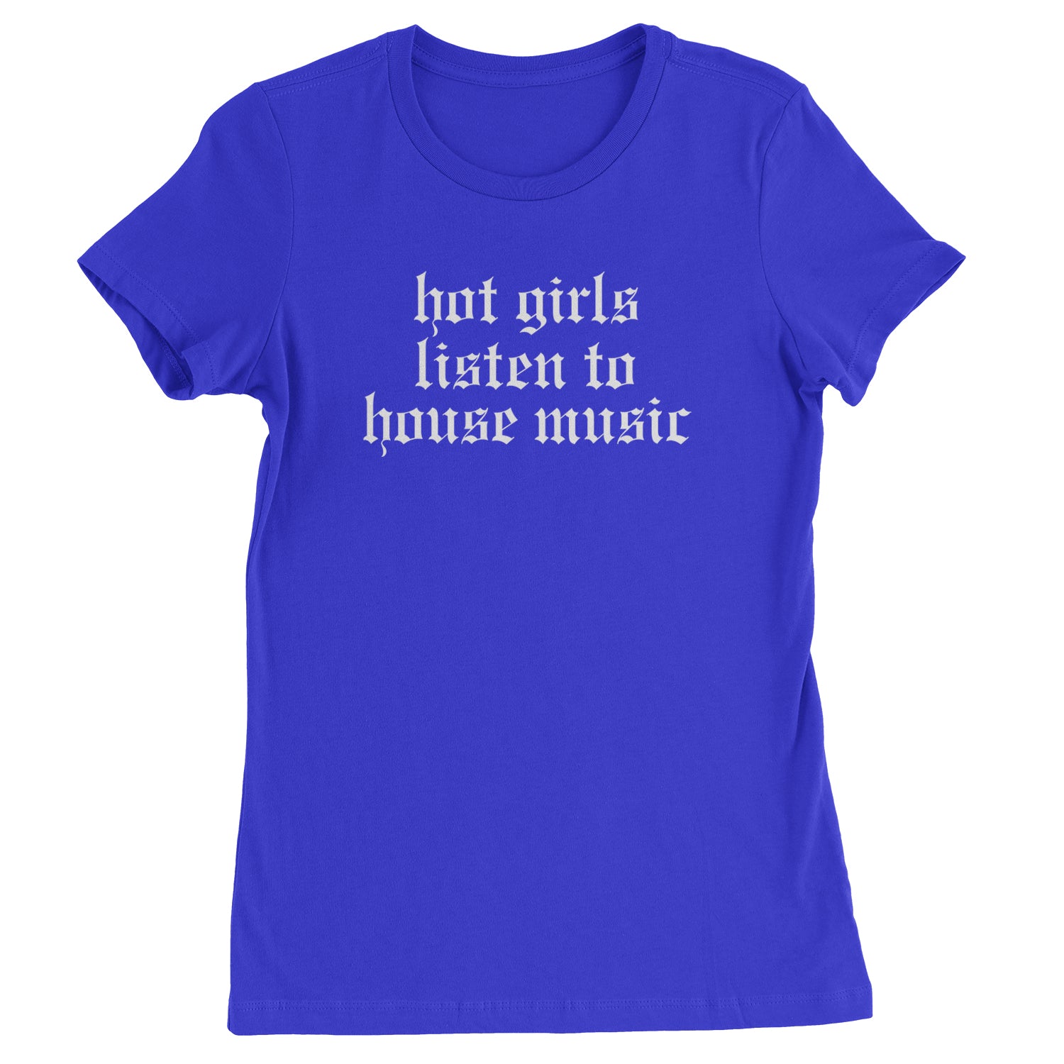 Hot Girls Listen To House Music Rave EDM Womens T-shirt Royal Blue