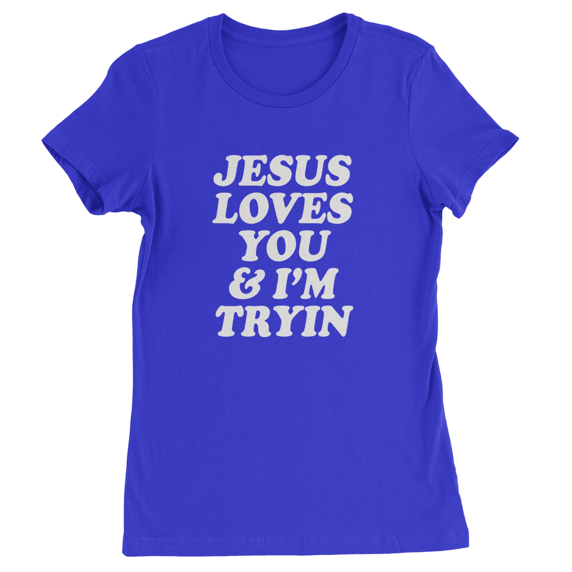 Jesus Loves You and I'm Trying Womens T-shirt Royal Blue