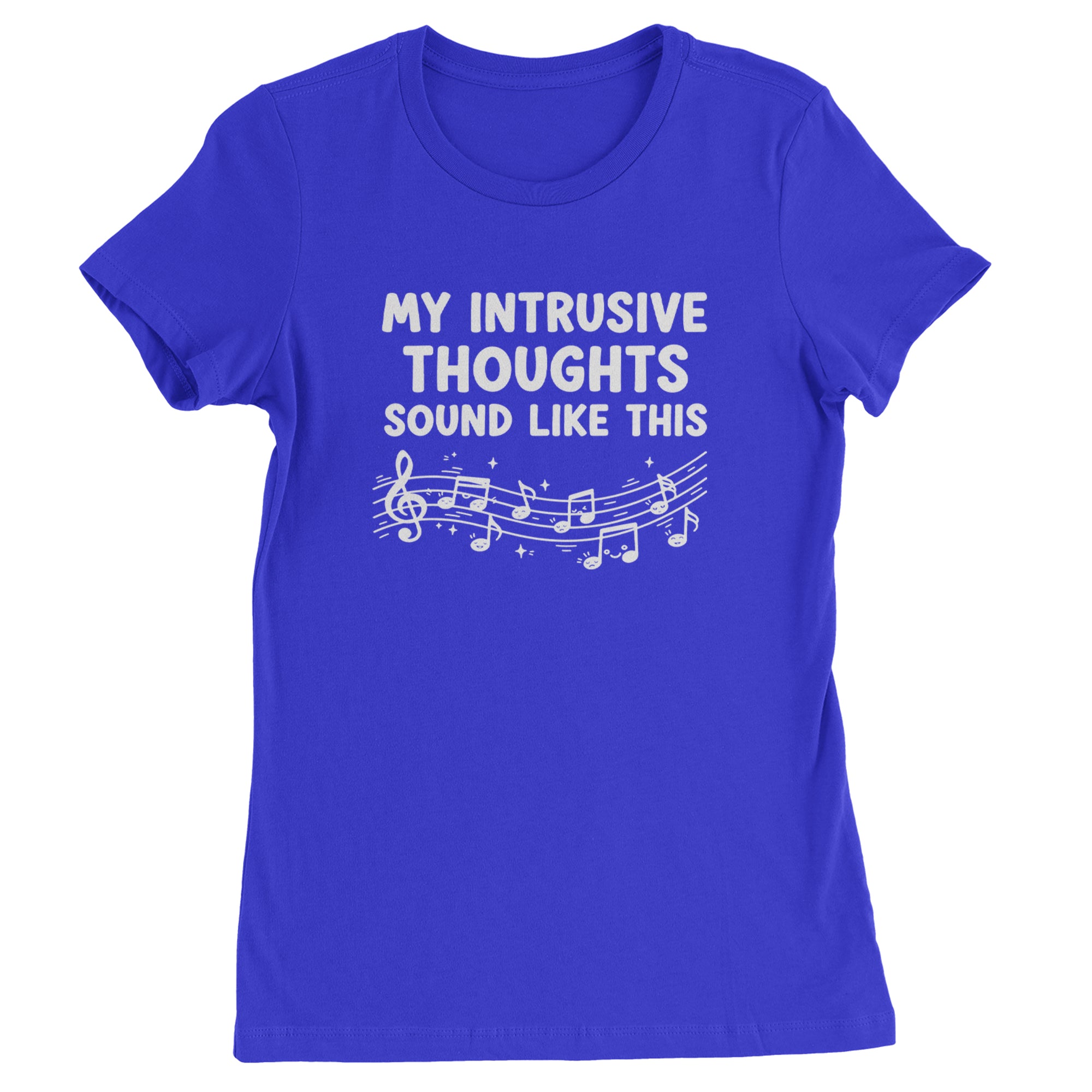 My Intrusive Thoughts Sound Like Music Womens T-shirt Royal Blue
