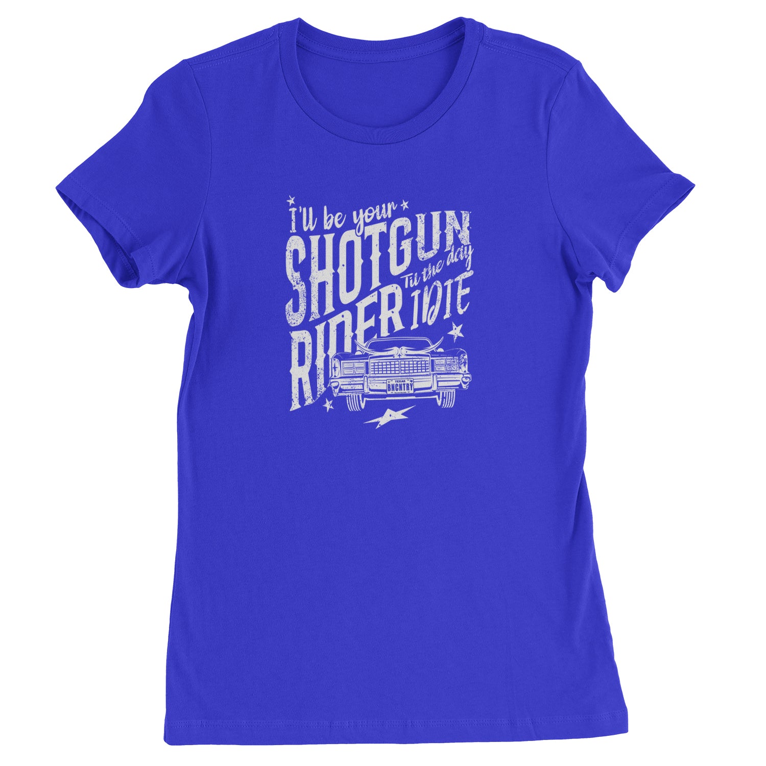 I'll Be Your Shotgun Rider, Till The Day I Die Womens T-shirt Royal Blue