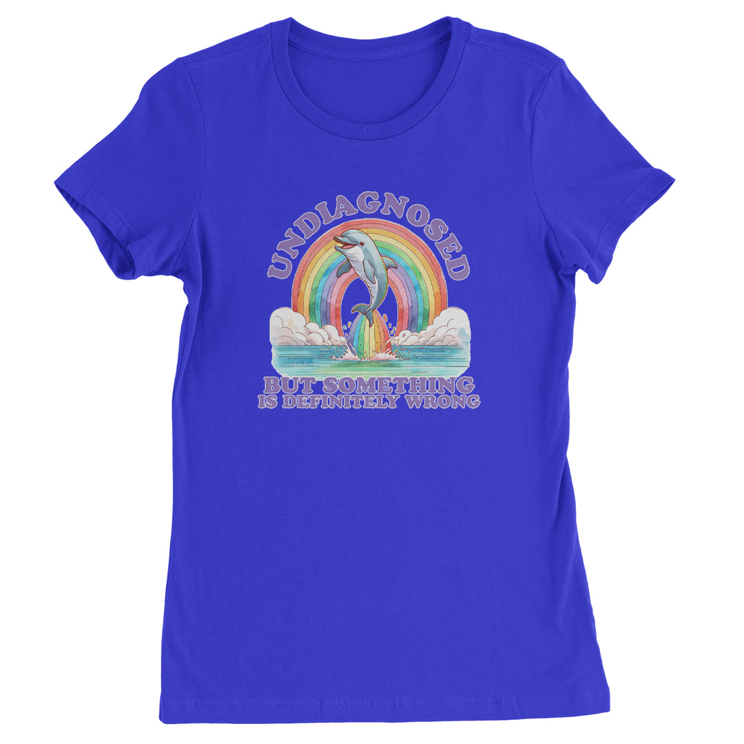 Undiagnosed But Something Is Definitely Wrong Womens T-shirt Royal Blue