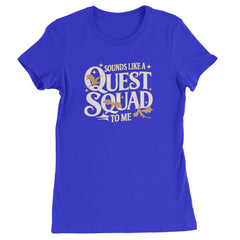 Sounds Like A Quest Squad To Me Empyrean Womens T-shirt Royal Blue