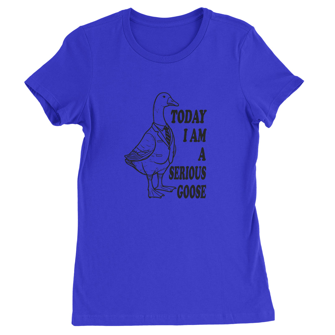 Today I Am A Serious Goose Womens T-shirt Royal Blue