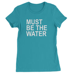 Must Be The Water Funny Racing Meme Womens T-shirt Surf