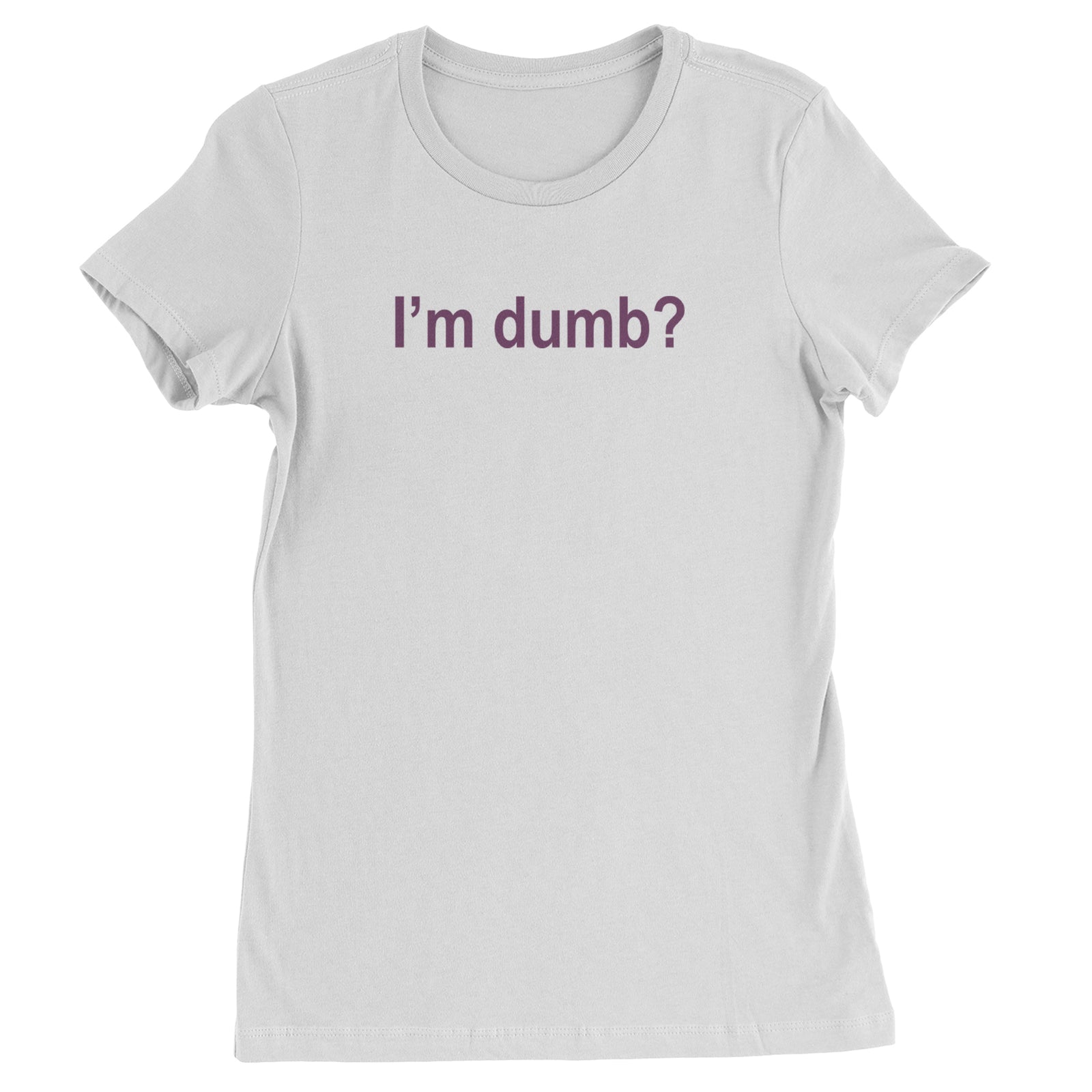 I'm Dumb Faithful Womens T-shirt White