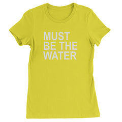 Must Be The Water Funny Racing Meme Womens T-shirt Yellow