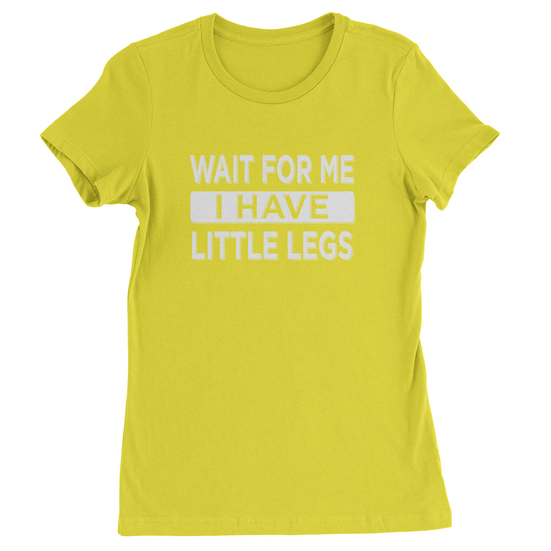 Wait For Me I Have Little Legs Funny Womens T-shirt Yellow