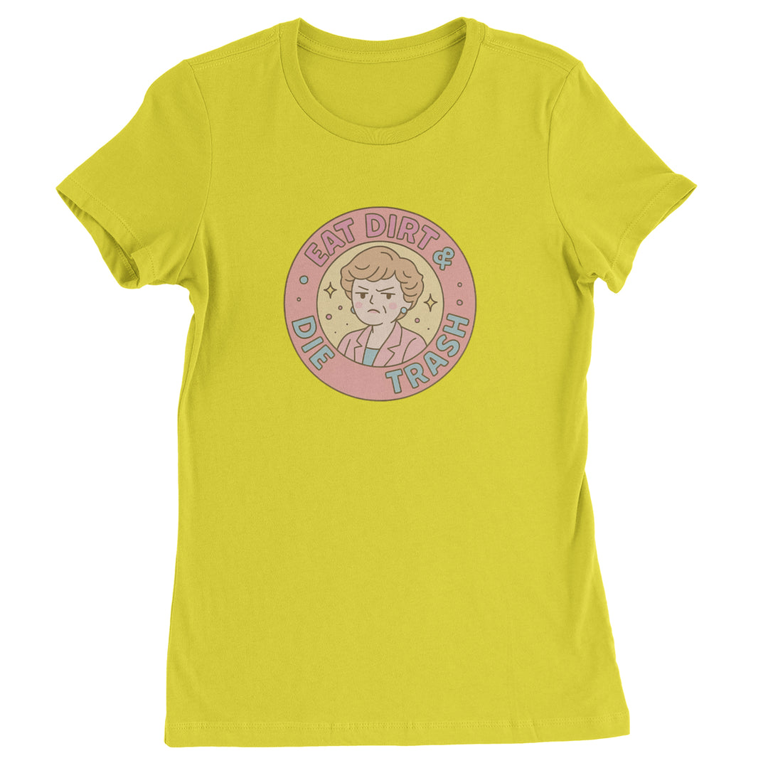 Eat Dirt And Die, Trash Golden Girls Womens T-shirt Yellow