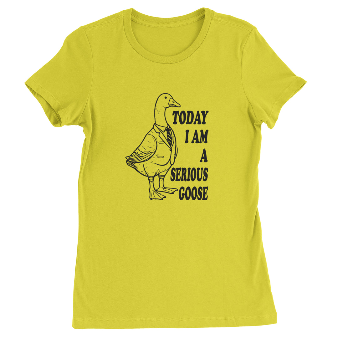 Today I Am A Serious Goose Womens T-shirt Yellow