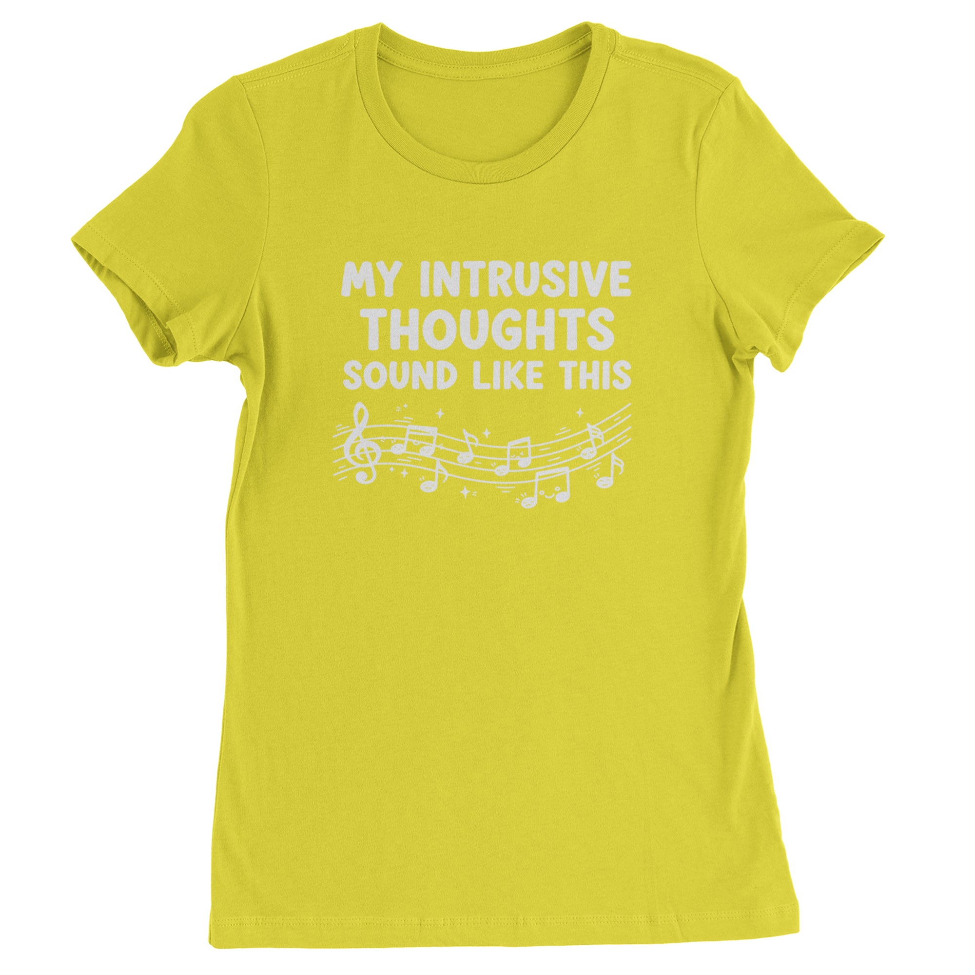 My Intrusive Thoughts Sound Like Music Womens T-shirt Yellow
