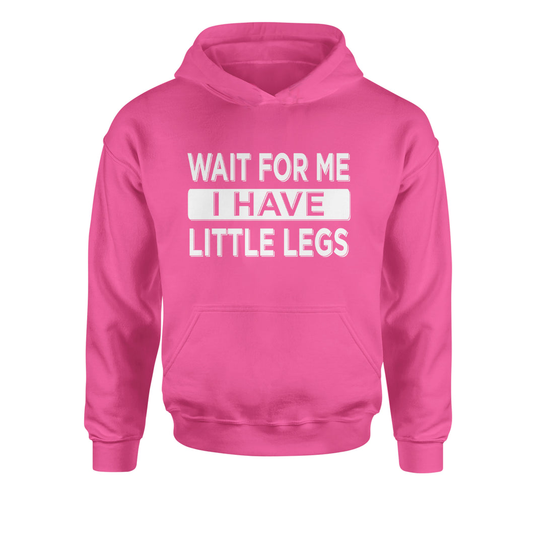 Wait For Me I Have Little Legs Funny Youth-Sized Hoodie Hot Pink