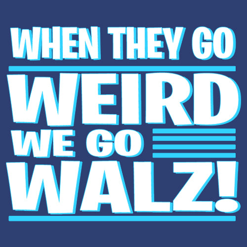 When They Go Weird We Go Walz Mens T-shirt