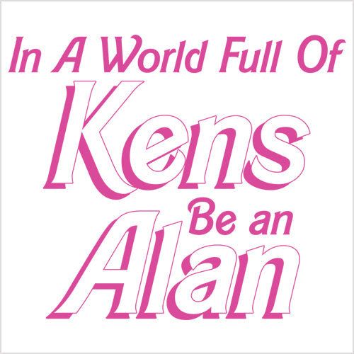 In A World Full Of Kens, Be an Alan Mens T-shirt