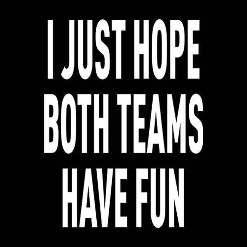 I Just Hope Both Teams Have Fun Sports Mens T-shirt 