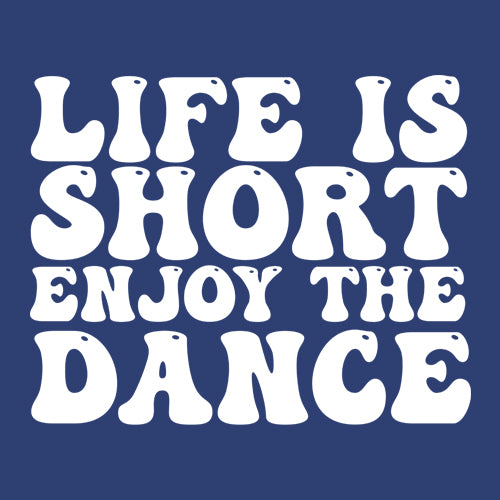 Life Is Short Enjoy The Dance Mens T-shirt 