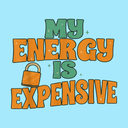 My Energy Is Expensive Self-Care Mens T-shirt 