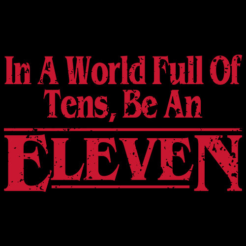 In A World Full Of Tens, Be An Eleven Mens T-shirt