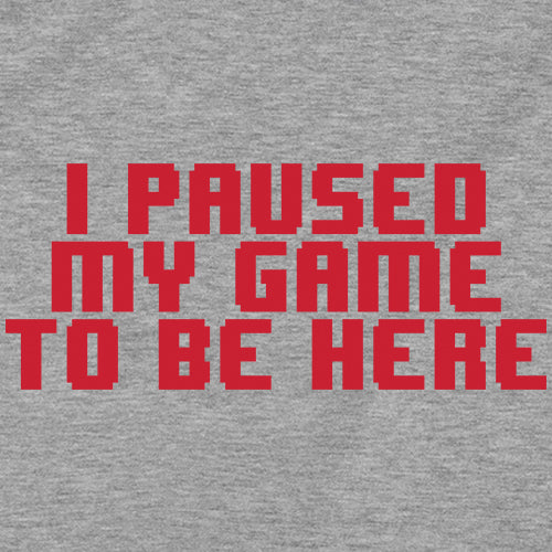 I Paused My Game To Be Here Funny Video Gamer Mens T-shirt