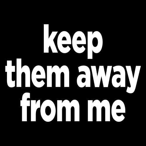 Keep Them Away From Me Mens T-shirt 