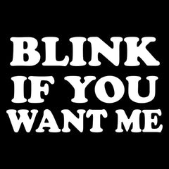 Blink If You Want Me Flirty Mens T-shirt 