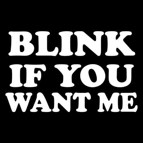 Blink If You Want Me Flirty Mens T-shirt 